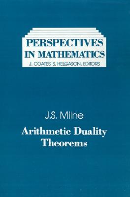 Arithmetic Duality Theorems [Perspectives in Mathematics, Volume 1]