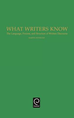 Image for What Writers Know: The Language, Process, and Structure of Written Discourse What Writers Know: The Language, Process, and Structure of Written Discourse