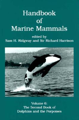 HANDBOOK OF MARINE MAMMMALS VOLUME 6: THE SECOND BOOK OF DOLPHINS AND PORPOISES