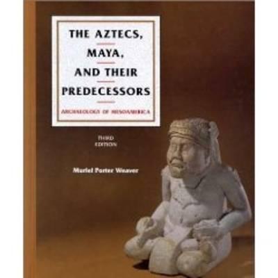 Image for The Aztecs, Maya, and Their Predecessors, Third Edition: Archaeology of Mesoamerica (v. 1)