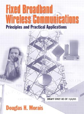 Image for Fixed Broadband Wireless Communications : Principles and Practical Applications Fixed Broadband Wireless Communications : Principles and Practical Applications