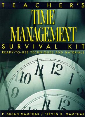 Teacher's Time Management Survival Kit: Ready-To-Use Techniques and Materials