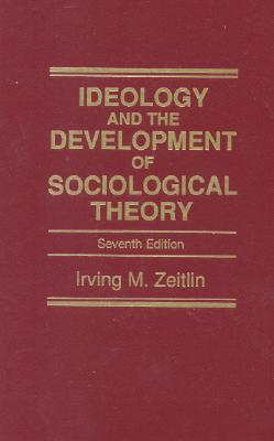 Ideology and the Development of Sociological Theory (7th Edition)