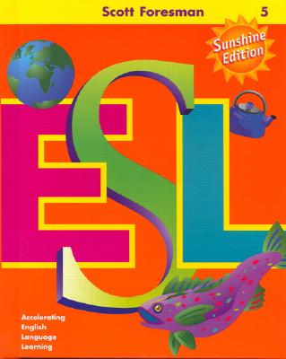 Scott Foresman ESL Student Book, Grade 5: Accelerating English Language Learning (Sunshine Edition) [Hardcover] Anna Uhl Chamot; Jim Cummins; Carolyn Kessler; J. Michael O'Malley and Lily Wong Fillmore