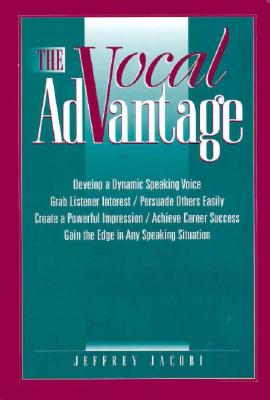 Image for The Vocal Advantage: Develop a Dynamic Speaking Voice, Grab Listener Interest (with Audio Cassette)