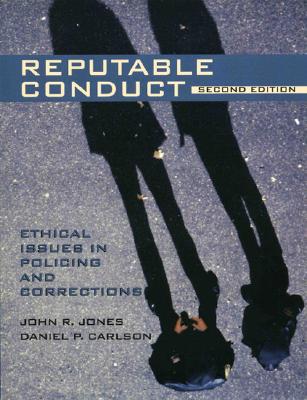 Reputable Conduct: Ethical Issues in Policing and Corrections (2nd Edition)