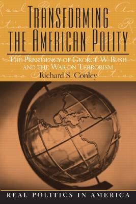 Transforming the American Polity: The Presidency of George W. Bush and the War on Terrorism