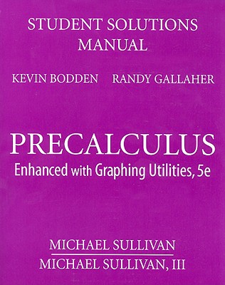 Student Solutions Manual for Precalculus: Enhanced with Graphing Utilities