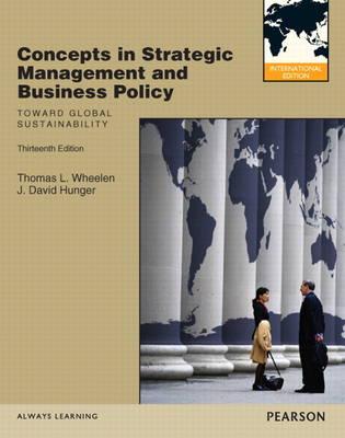 Concepts in Strategic Management and Business Policy: Toward Global Sustainability: International Version