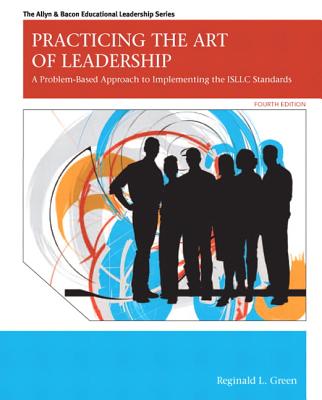 Practicing the Art of Leadership: A Problem-Based Approach to Implementing the ISLLC Standards (4th Edition) (Allyn & Bacon Educational Leadership)