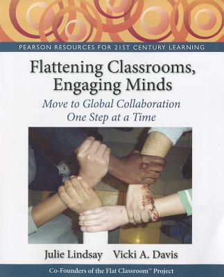 Flattening Classrooms, Engaging Minds: Move to Global Collaboration One Step at a Time (Pearson Resources for 21st Century Learning)