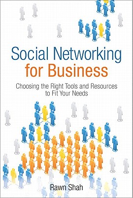 Social Networking for Business: Choosing the Right Tools and Resources to Fit Your Needs