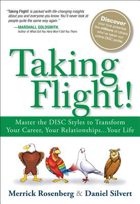 Taking Flight!: Master the DISC Styles to Transform Your Career, Your Relationships. Your Life