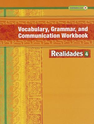 REALIDADES 2014 VOCABULARY, GRAMMAR, AND COMMUNICATION WORKBOOK LEVEL 4