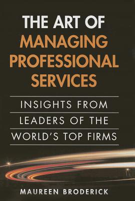 Art of Managing Professional Services, The: Insights from Leaders of the World's Top Firms