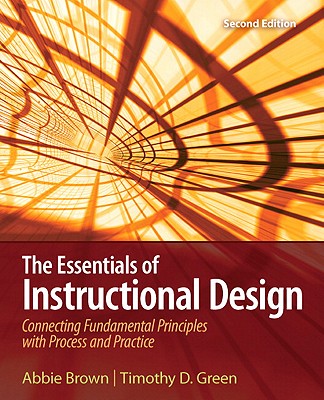The Essentials of Instructional Design: Connecting Fundamental Principles with Process and Practice (2nd Edition)