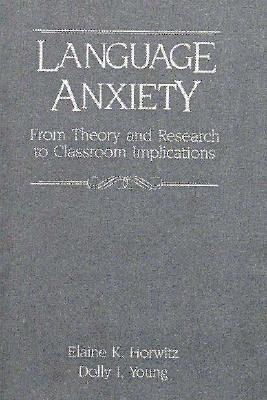 Language Anxiety: From Theory & Research To Classroom Implications