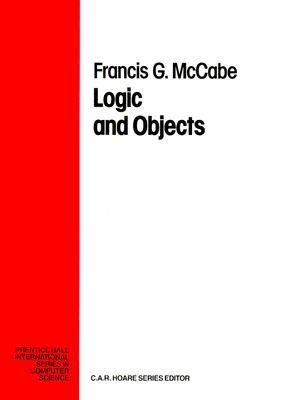 Logic and Objects (Prentice-hall International Series in Computer Science)