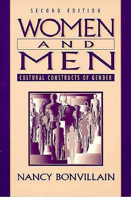 Women and Men: Cultural Constructs of Gender, Bonvillain, Nancy Women and Men: Cultural Constructs of Gender, Bonvillain, Nancy