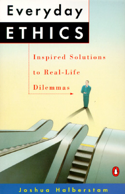 Everyday Ethics: Inspired Solutions to Real-Life Dilemmas, Halberstam, Joshua Everyday Ethics: Inspired Solutions to Real-Life Dilemmas, Halberstam, Joshua