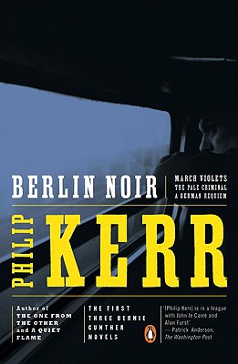 Berlin Noir: March Violets; The Pale Criminal; A German Requiem