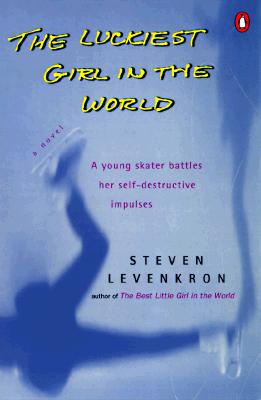 Image for The Luckiest Girl in the World : A Young Skater Battles Her Self-Destructive Impulses