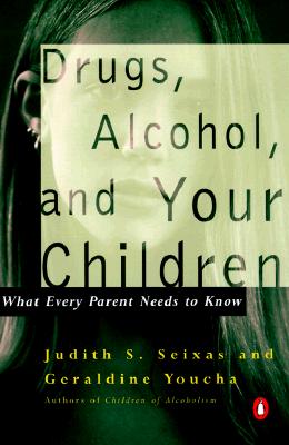 Image for Drugs, Alcohol, and Your Children: What Every Parent Needs to Know