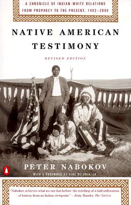 Native American Testimony: A Chronicle Of Indian-White Relations From Prophecy To The Present, 1492-2000