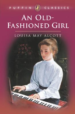 An Old-Fashioned Girl (Puffin Classics-the Essential Collection)