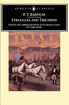 Struggles and Triumphs: Or, Forty Years' Recollections of P.T. Barnum (Penguin Classics)