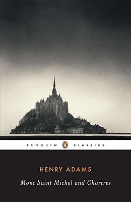 Mont-Saint-Michel and Chartres (Penguin Classics) Image for Mont-Saint-Michel and Chartres (Penguin Classics)