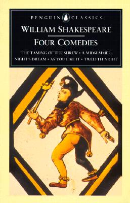 William Shakespeare: Four Comedies: The Taming of the Shrew, A Midsummer Night's Dream, As You Like It, and Twelfth Night (Penguin Classics)