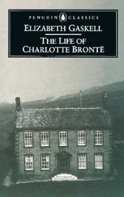 The Life of Charlotte Bronte (Penguin Classics)