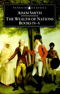 The Wealth of Nations, Books IV-V (Penguin Classics)