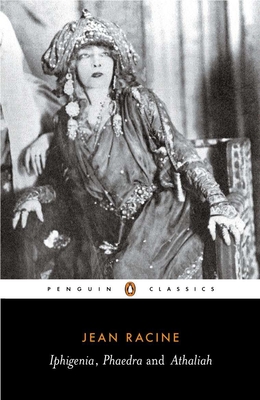 Iphigenia; Phaedra; Athaliah (Penguin Classics)