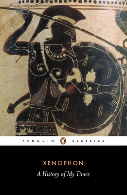 XENOPHON: A HISTORY OF MY TIMES (HELLENICA)