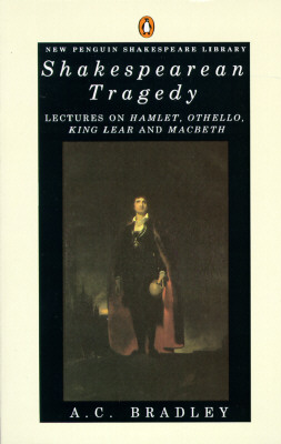 Shakespearean Tragedy: Lectures on Hamlet, Othello, King Lear, and Macbeth (Revised)