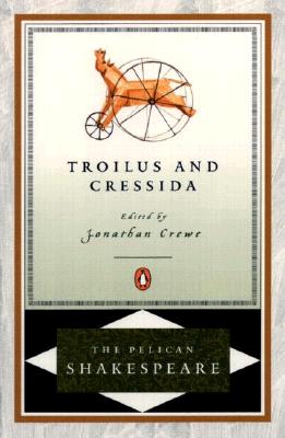 Troilus and Cressida (The Pelican Shakespeare)