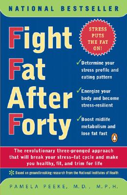 Image for Fight Fat After Forty: The Revolutionary Three-Pronged Approach That Will Break Your Stress-Fat Cycle and Make You Healthy, Fit, and Trim for Life