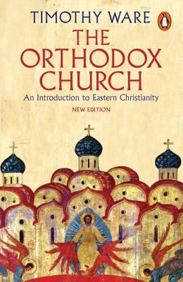 Orthodox Church: An Introduction to Eastern Christianity (Revised)