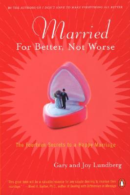 Married for Better, Not Worse: The Fourteen Secrets to a Happy Marriage