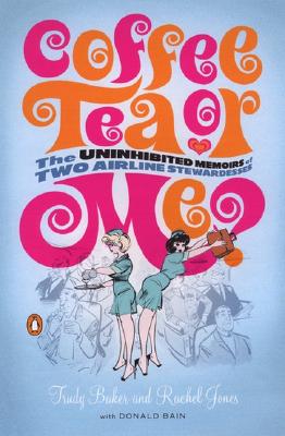 Coffee, Tea or Me The Uninhibited Memoirs of Two Airline Stewardesses
