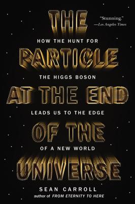 Image for The Particle at the End of the Universe: How the Hunt for the Higgs Boson Leads Us to the Edge of a New World