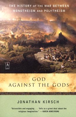 Image for God Against the Gods: The History of the War Between Monotheism and Polytheism