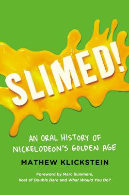 Slimed!: An Oral History of Nickelodeons Golden Age