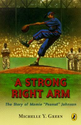 A Strong Right Arm: The Story of Mamie 'Peanut' Johnson