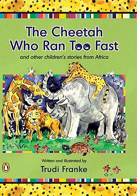 The Cheetah Who Ran Too Fast: And other children's stories from Africa