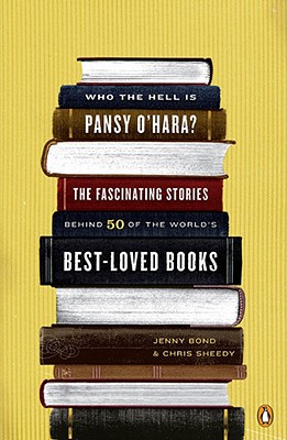 Who the Hell Is Pansy O'Hara: The Fascinating Stories Behind 50 of the World's Best-Loved Books