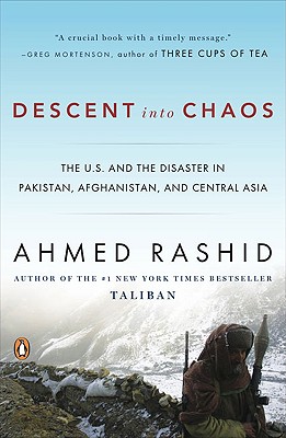 Descent Into Chaos: The U. S. And The Disaster In Pakistan, Afghanistan & Central Asia