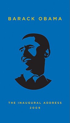The Inaugural Address, 2009 : Together with Abraham Lincoln's First and Second Inaugural Addresses and The Gettysburg Address and Ralph Waldo Emerson's Self-Reliance